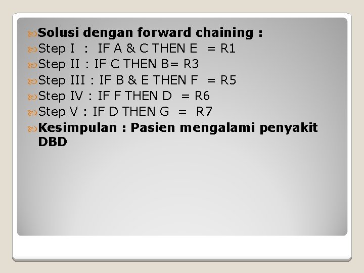 Solusi dengan forward chaining : Step I : IF A & C THEN Solusi dengan forward chaining : Step I : IF A & C THEN