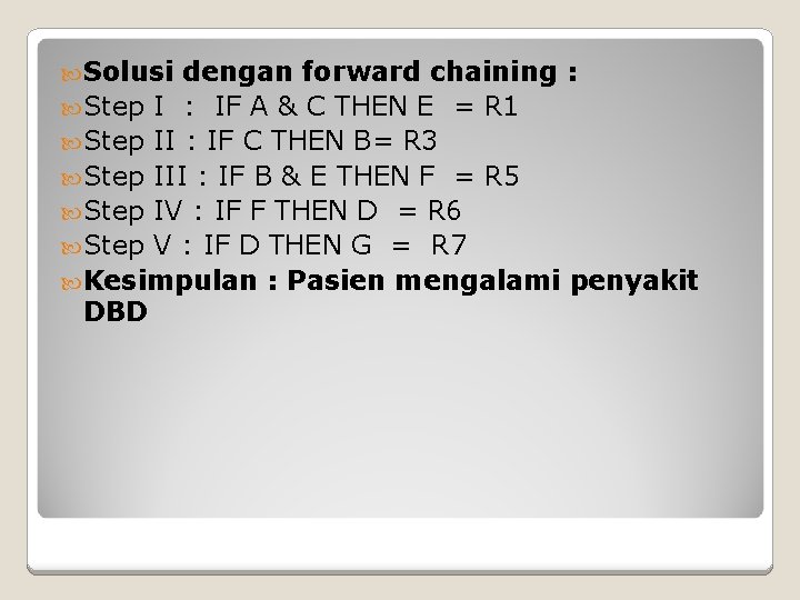  Solusi dengan forward chaining : Step I : IF A & C THEN