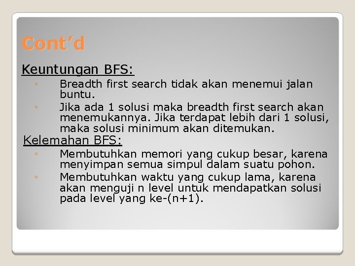 Cont’d Keuntungan BFS: ◦ ◦ Breadth first search tidak akan menemui jalan buntu. Jika