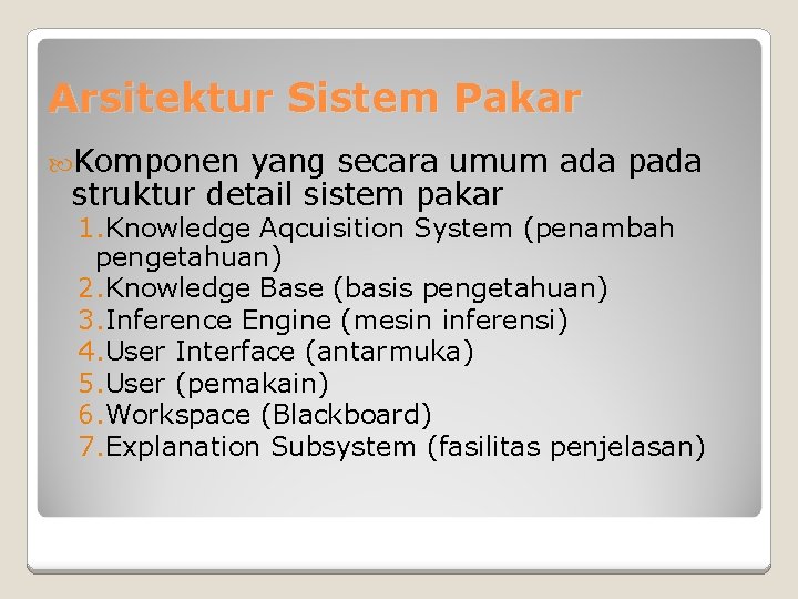 Arsitektur Sistem Pakar Komponen yang secara umum ada pada struktur detail sistem pakar 1. Arsitektur Sistem Pakar Komponen yang secara umum ada pada struktur detail sistem pakar 1.