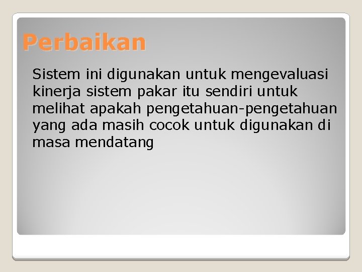 Perbaikan Sistem ini digunakan untuk mengevaluasi kinerja sistem pakar itu sendiri untuk melihat apakah Perbaikan Sistem ini digunakan untuk mengevaluasi kinerja sistem pakar itu sendiri untuk melihat apakah