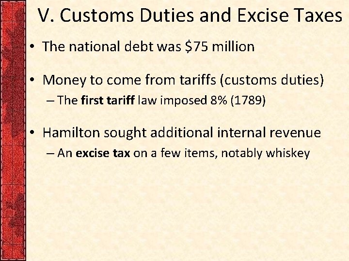 V. Customs Duties and Excise Taxes • The national debt was $75 million •