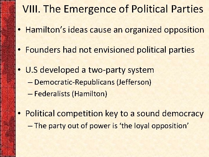 VIII. The Emergence of Political Parties • Hamilton’s ideas cause an organized opposition •