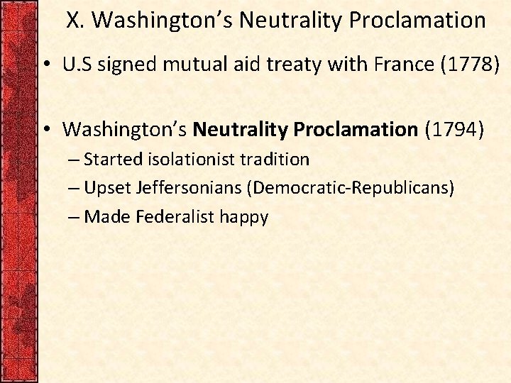 X. Washington’s Neutrality Proclamation • U. S signed mutual aid treaty with France (1778)