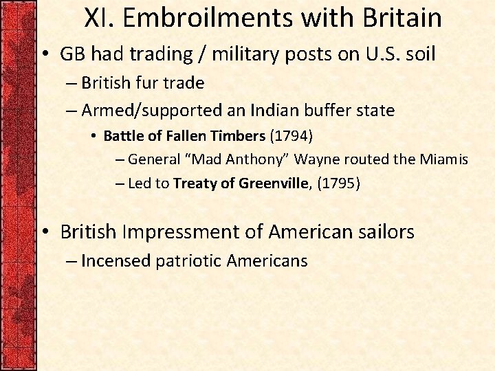 XI. Embroilments with Britain • GB had trading / military posts on U. S.