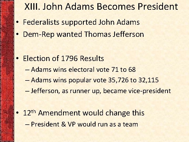 XIII. John Adams Becomes President • Federalists supported John Adams • Dem-Rep wanted Thomas