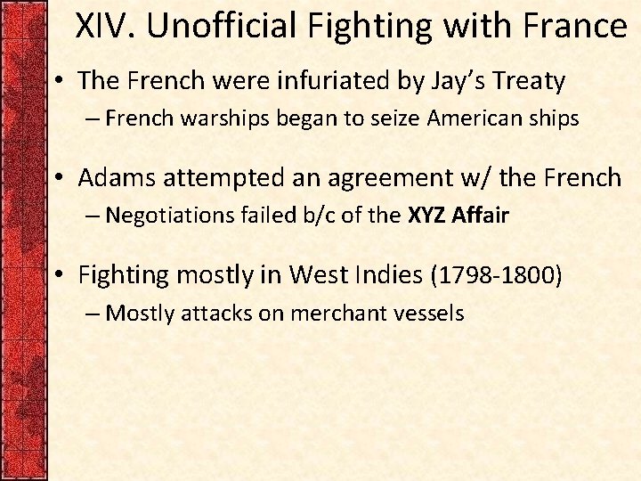 XIV. Unofficial Fighting with France • The French were infuriated by Jay’s Treaty –