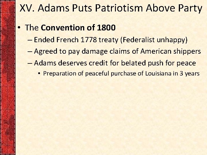 XV. Adams Puts Patriotism Above Party • The Convention of 1800 – Ended French