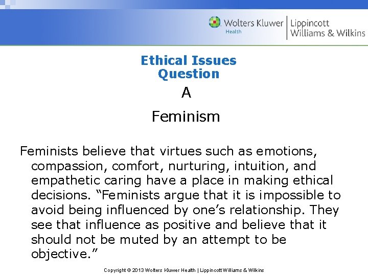 Ethical Issues Question A Feminism Feminists believe that virtues such as emotions, compassion, comfort,