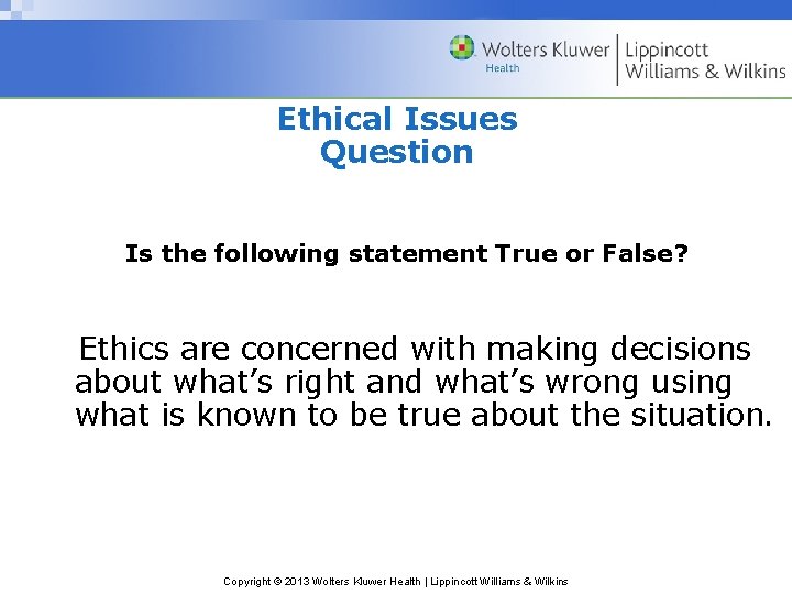 Ethical Issues Question Is the following statement True or False? Ethics are concerned with