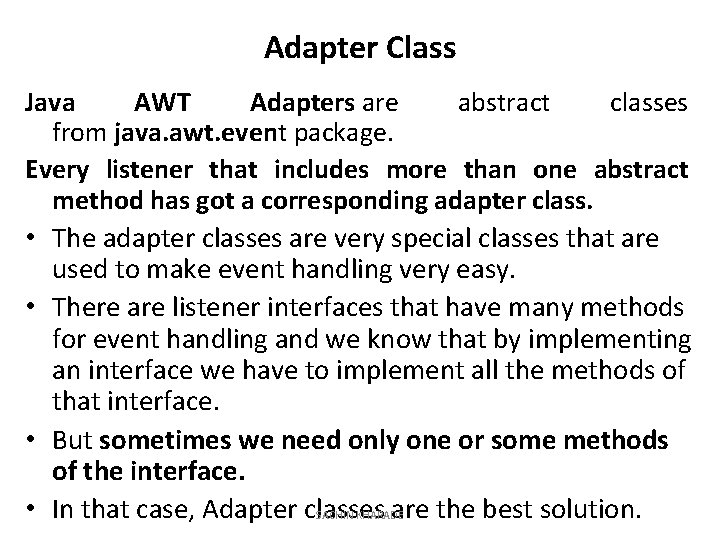 Adapter Class Java AWT Adapters are abstract classes from java. awt. event package. Every