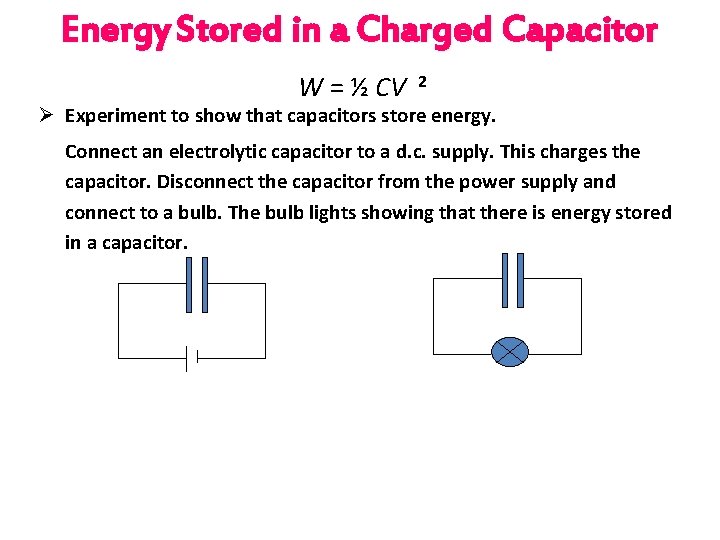 Energy Stored in a Charged Capacitor W = ½ CV 2 Ø Experiment to