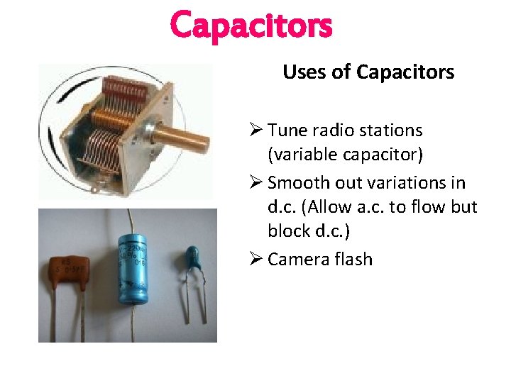 Capacitors Uses of Capacitors Ø Tune radio stations (variable capacitor) Ø Smooth out variations