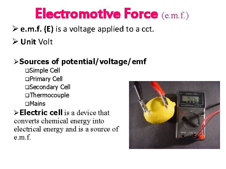 Electromotive Force (e. m. f. ) Ø e. m. f. (E) is a voltage