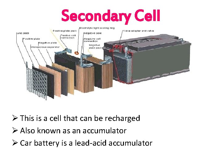 Secondary Cell Ø This is a cell that can be recharged Ø Also known