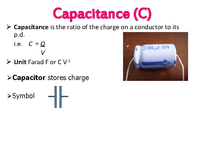 Capacitance (C) Ø Capacitance is the ratio of the charge on a conductor to