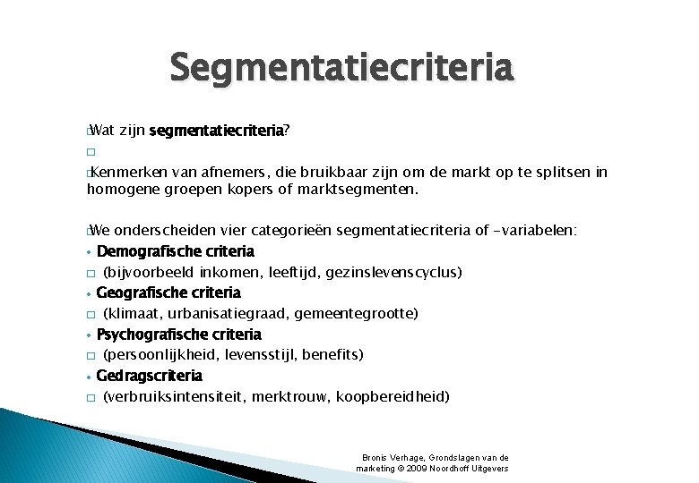 Segmentatiecriteria � Wat zijn segmentatiecriteria? � � Kenmerken van afnemers, die bruikbaar zijn om