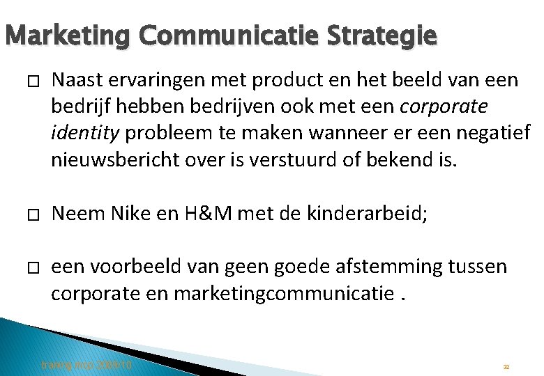 Marketing Communicatie Strategie � � � Naast ervaringen met product en het beeld van