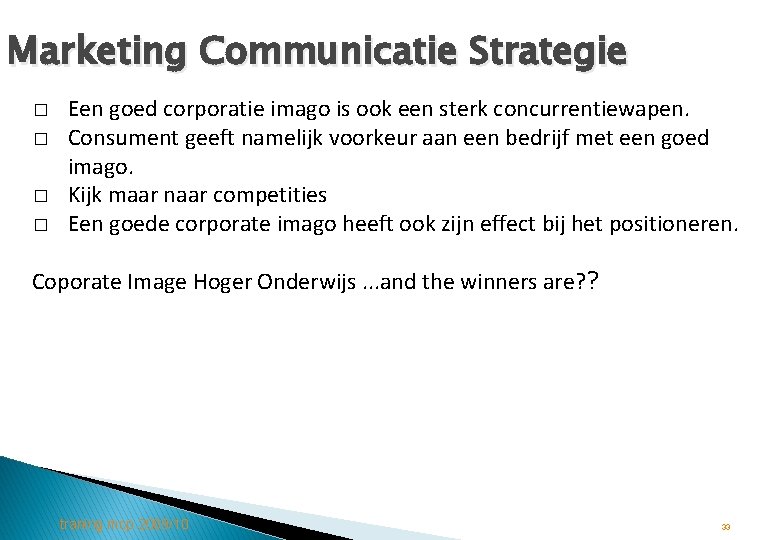 Marketing Communicatie Strategie � � Een goed corporatie imago is ook een sterk concurrentiewapen.
