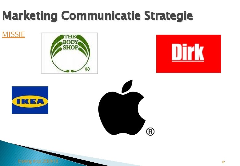 Marketing Communicatie Strategie MISSIE traning mcp 2009/10 37 