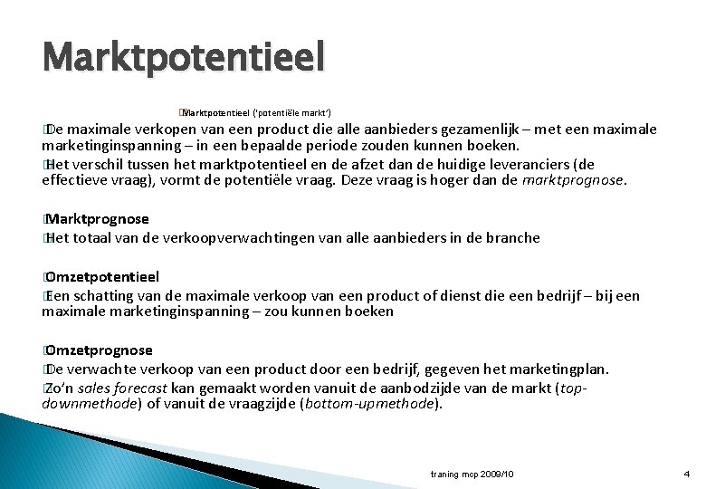 Marktpotentieel � Marktpotentieel (‘potentiële markt’) � De maximale verkopen van een product die alle