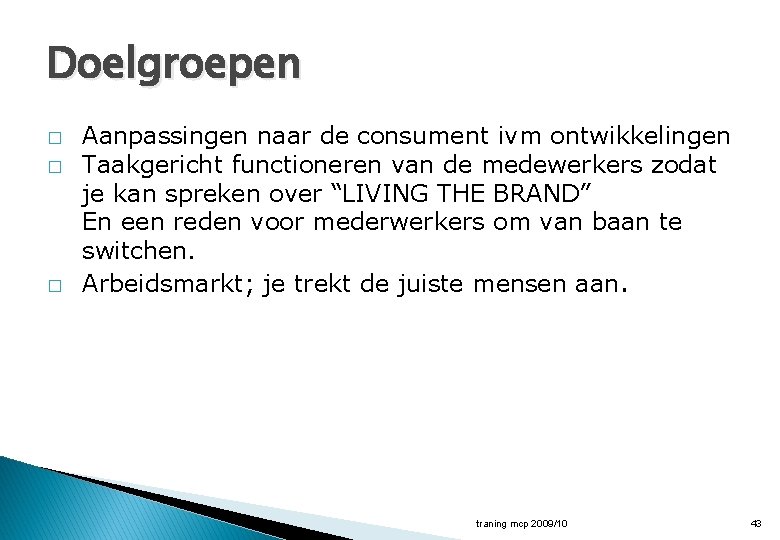 Doelgroepen � � � Aanpassingen naar de consument ivm ontwikkelingen Taakgericht functioneren van de