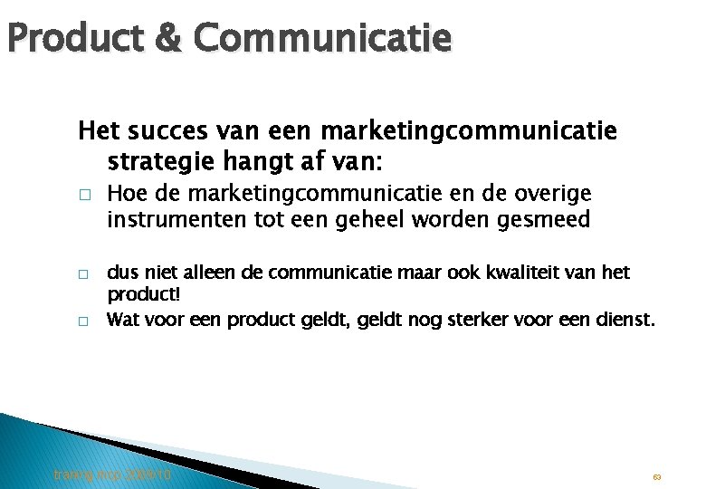 Product & Communicatie Het succes van een marketingcommunicatie strategie hangt af van: � �