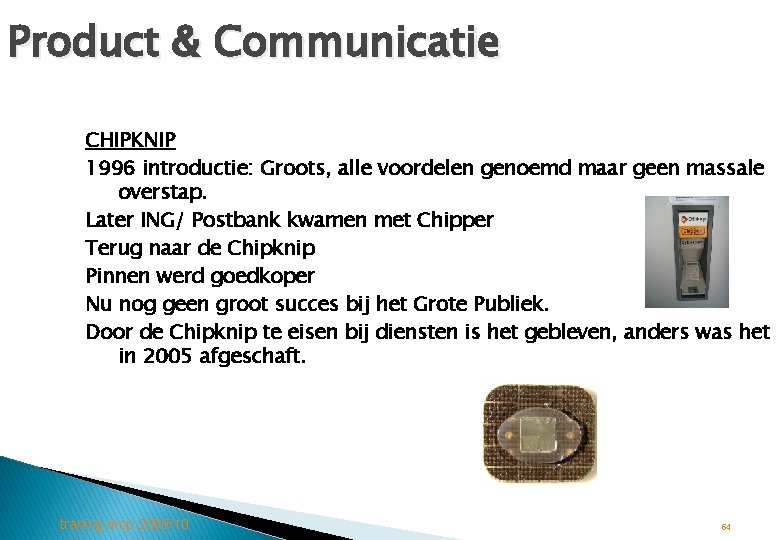 Product & Communicatie CHIPKNIP 1996 introductie: Groots, alle voordelen genoemd maar geen massale overstap.
