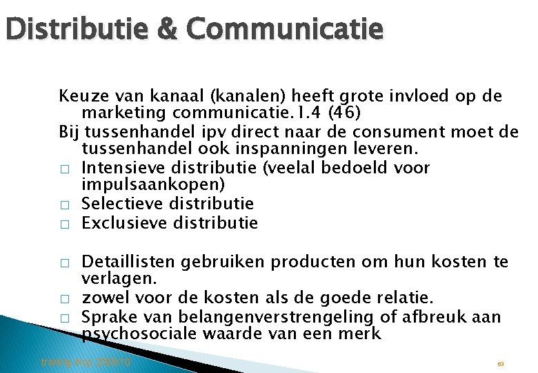 Distributie & Communicatie Keuze van kanaal (kanalen) heeft grote invloed op de marketing communicatie.