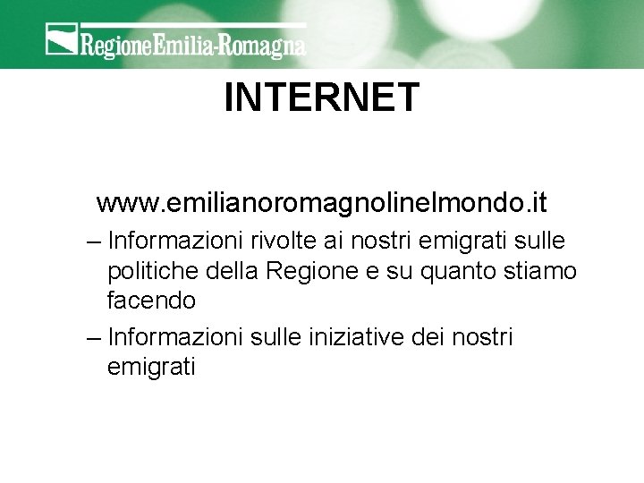 INTERNET www. emilianoromagnolinelmondo. it – Informazioni rivolte ai nostri emigrati sulle politiche della Regione