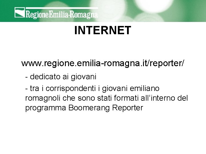 INTERNET www. regione. emilia-romagna. it/reporter/ - dedicato ai giovani - tra i corrispondenti i