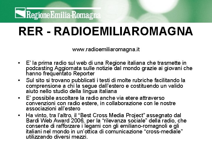 RER - RADIOEMILIAROMAGNA www. radioemiliaromagna. it • • E’ la prima radio sul web