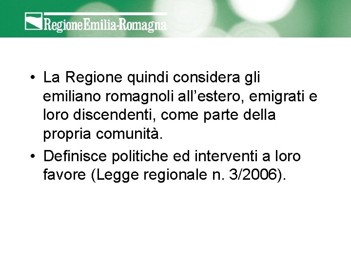  • La Regione quindi considera gli emiliano romagnoli all’estero, emigrati e loro discendenti,