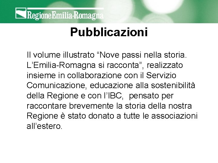 Pubblicazioni Il volume illustrato “Nove passi nella storia. L’Emilia-Romagna si racconta”, realizzato insieme in