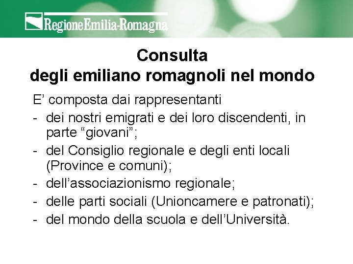 Consulta degli emiliano romagnoli nel mondo E’ composta dai rappresentanti - dei nostri emigrati