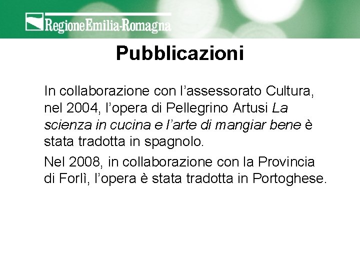 Pubblicazioni In collaborazione con l’assessorato Cultura, nel 2004, l’opera di Pellegrino Artusi La scienza