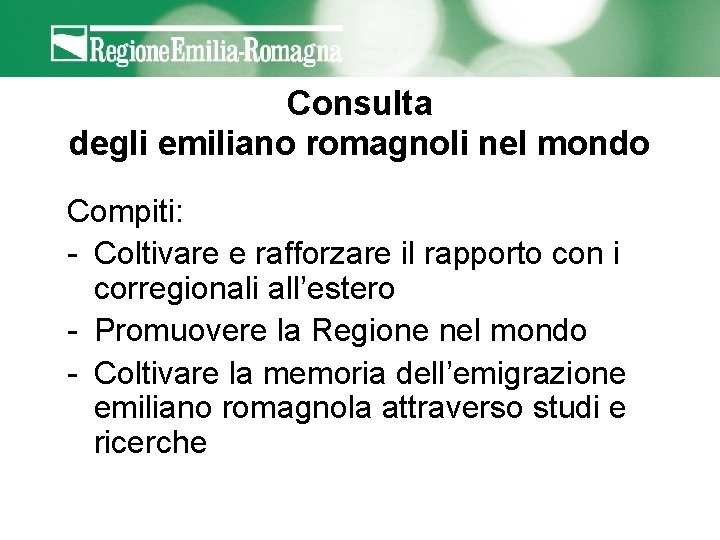 Consulta degli emiliano romagnoli nel mondo Compiti: - Coltivare e rafforzare il rapporto con