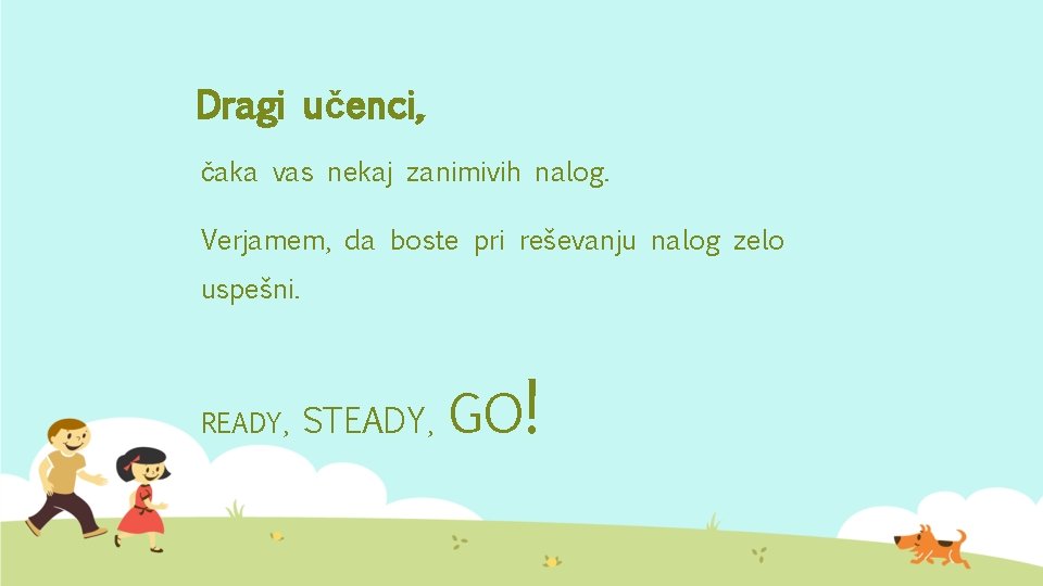 Dragi učenci, čaka vas nekaj zanimivih nalog. Verjamem, da boste pri reševanju nalog zelo