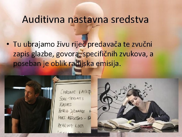 Auditivna nastavna sredstva • Tu ubrajamo živu riječ predavača te zvučni zapis glazbe, govora,