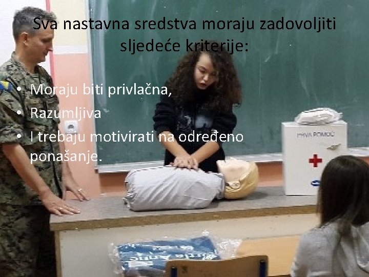 Sva nastavna sredstva moraju zadovoljiti sljedeće kriterije: • Moraju biti privlačna, • Razumljiva •