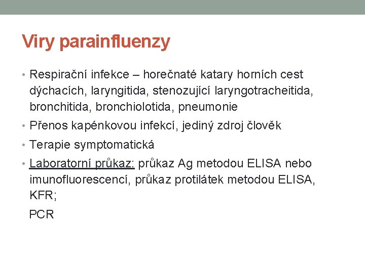 Viry parainfluenzy • Respirační infekce – horečnaté katary horních cest dýchacích, laryngitida, stenozující laryngotracheitida,