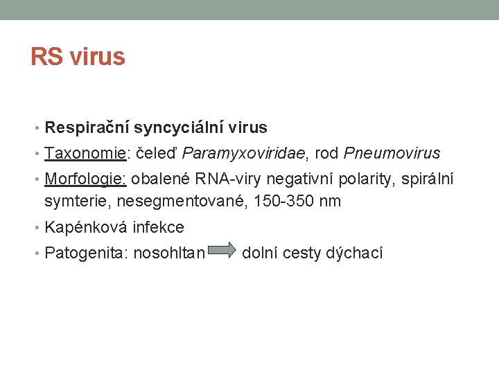 RS virus • Respirační syncyciální virus • Taxonomie: čeleď Paramyxoviridae, rod Pneumovirus • Morfologie: