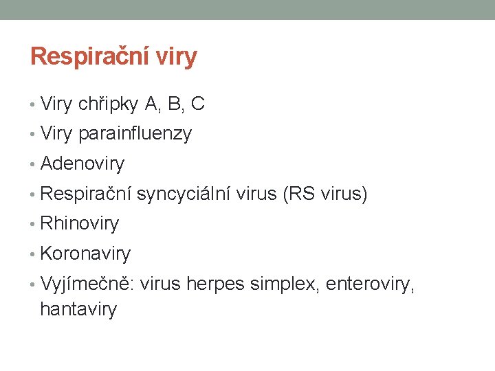 Respirační viry • Viry chřipky A, B, C • Viry parainfluenzy • Adenoviry •