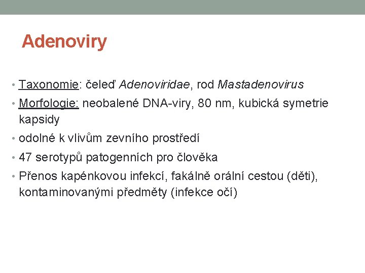 Adenoviry • Taxonomie: čeleď Adenoviridae, rod Mastadenovirus • Morfologie: neobalené DNA-viry, 80 nm, kubická