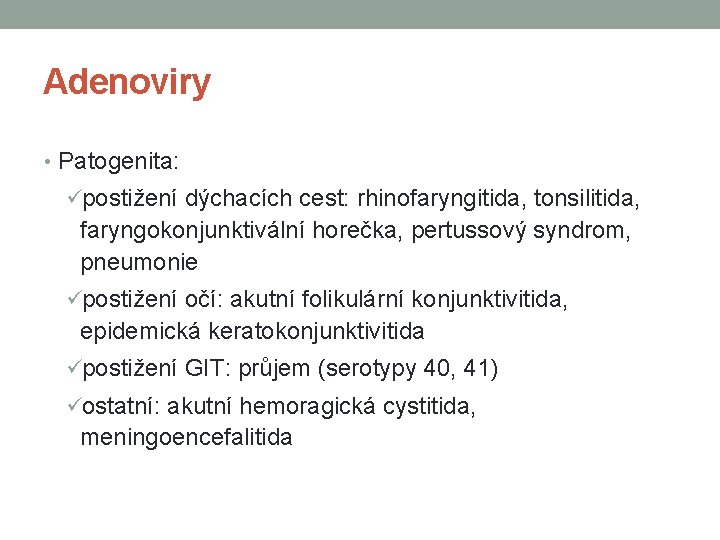Adenoviry • Patogenita: üpostižení dýchacích cest: rhinofaryngitida, tonsilitida, faryngokonjunktivální horečka, pertussový syndrom, pneumonie üpostižení