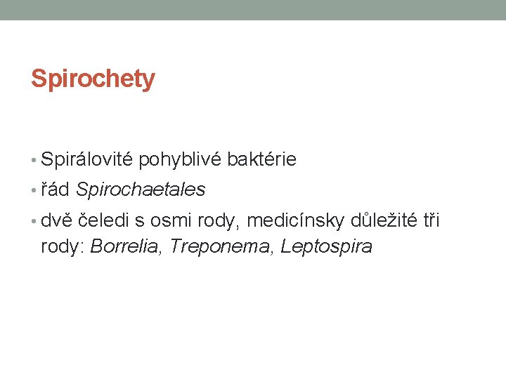 Spirochety • Spirálovité pohyblivé baktérie • řád Spirochaetales • dvě čeledi s osmi rody,