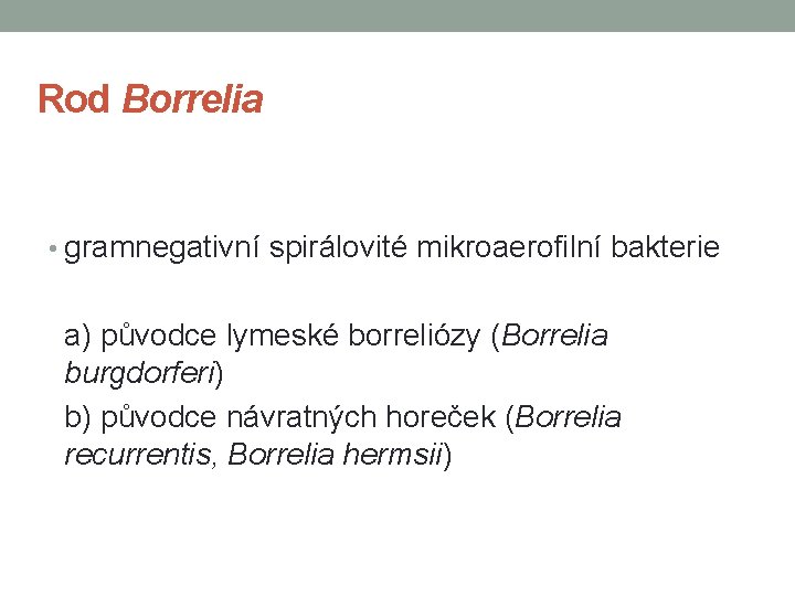 Rod Borrelia • gramnegativní spirálovité mikroaerofilní bakterie a) původce lymeské borreliózy (Borrelia burgdorferi) b)