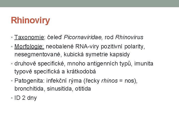 Rhinoviry • Taxonomie: čeleď Picornaviridae, rod Rhinovirus • Morfologie: neobalené RNA-viry pozitivní polarity, nesegmentované,