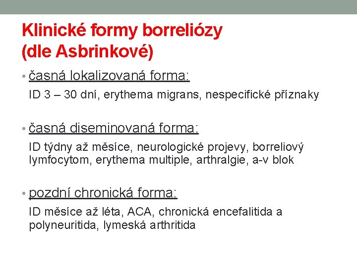 Klinické formy borreliózy (dle Asbrinkové) • časná lokalizovaná forma: ID 3 – 30 dní,