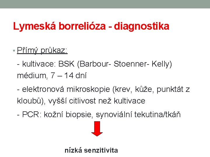 Lymeská borrelióza - diagnostika • Přímý průkaz: - kultivace: BSK (Barbour- Stoenner- Kelly) médium,